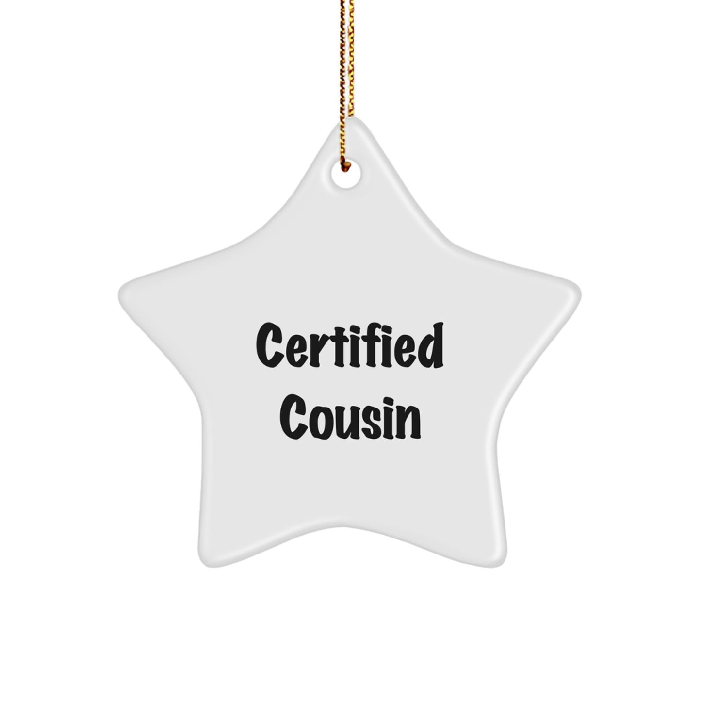 Funny Cousin Gifts, 'Certified Cousin' Star Ornament, White, 3.25" Tall, Perfect for Christmas - Image 1