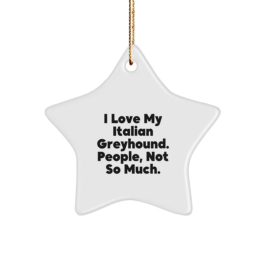 Funny Italian Greyhound Dog Gifts, Star Ornament with Quote 'I Love My Italian Greyhound. People, Not So Much.' for Christmas, Gifts from Men, Women, Friends, Coworkers, Family - Image 1