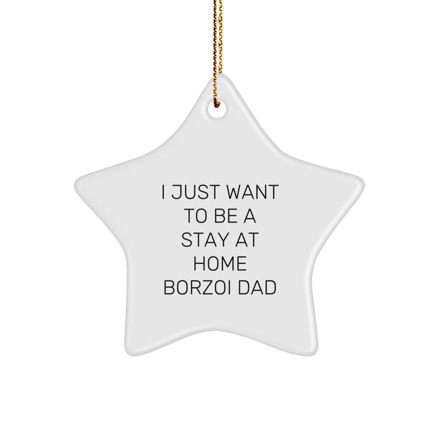 Funny Borzoi Dog Gifts for Men - I Just Want To Be A Stay At Home Borzoi Dad Star Ornament, Perfect for Christmas - Image 1