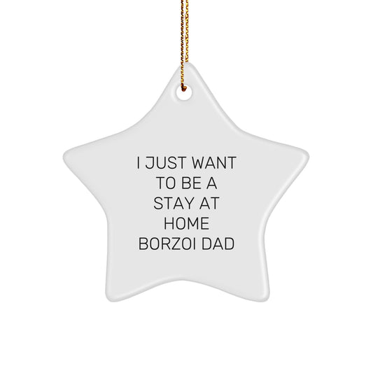 Funny Borzoi Dog Gifts for Men - I Just Want To Be A Stay At Home Borzoi Dad Star Ornament, Perfect for Christmas - Image 1