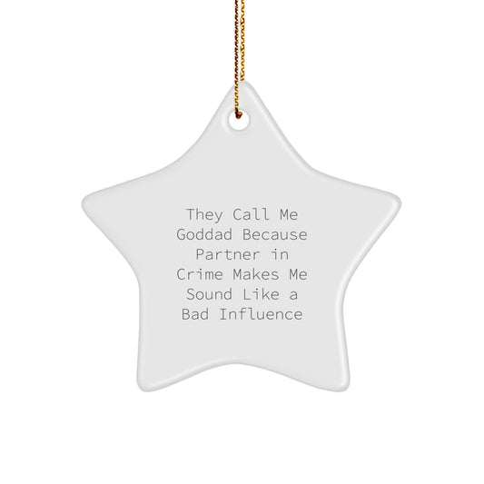 Goddad Gifts from Friends, Coworkers, or Family - 'They Call Me Goddad Because Partner In Crime Makes Me Sound Like A Bad Influence' Star Ornament, Unique Christmas Unique Gifts - Image 1