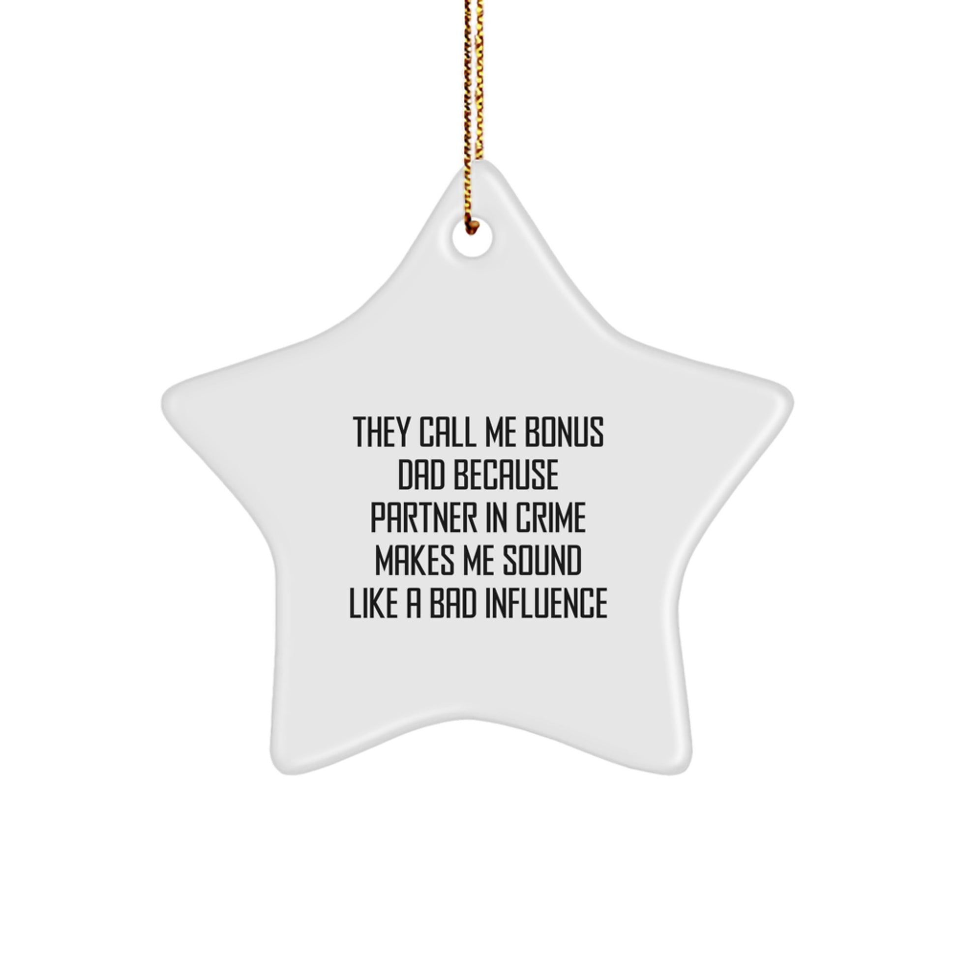 Funny Bonus Dad Gifts, They Call Me Bonus Dad Because Partner In Crime Makes Me Sound Like A Bad Influence, Star Ornament, Gifts from Men to Bonus Dad for Christmas - Image 1