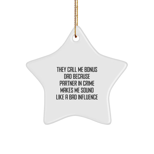 Funny Bonus Dad Gifts, They Call Me Bonus Dad Because Partner In Crime Makes Me Sound Like A Bad Influence, Star Ornament, Gifts from Men to Bonus Dad for Christmas - Image 1