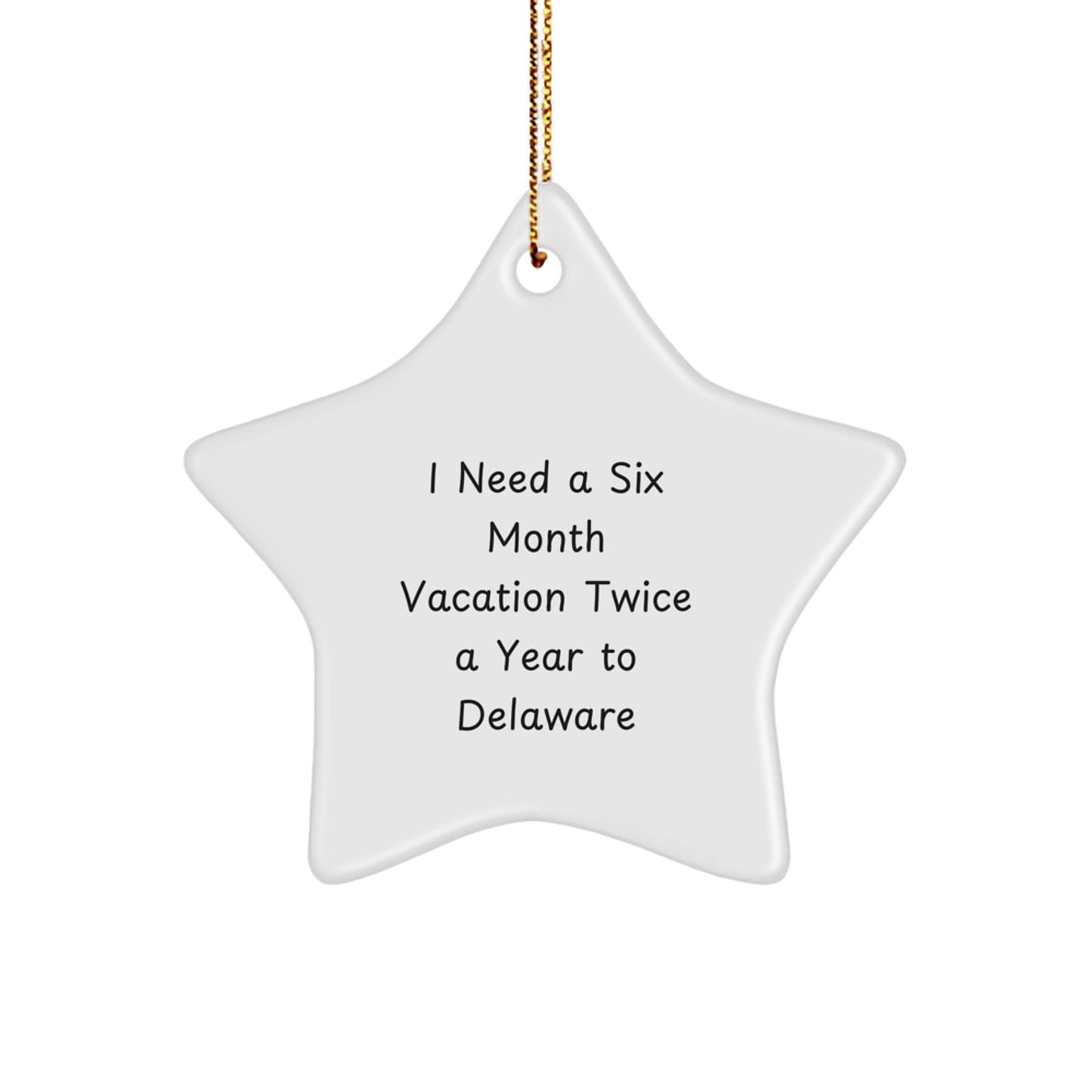 Delaware Dreams: Funny Star Ornament for Friends Gifts from Delaware, 'I Need A Six Month Vacation Twice A Year To Delaware' Star Shaped White Ornament for Christmas - Image 1