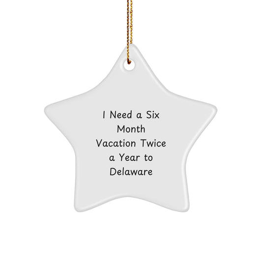 Delaware Dreams: Funny Star Ornament for Friends Gifts from Delaware, 'I Need A Six Month Vacation Twice A Year To Delaware' Star Shaped White Ornament for Christmas - Image 1