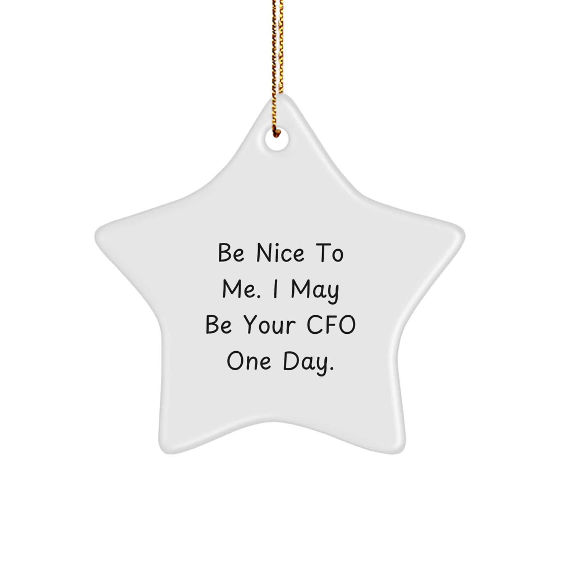 Funny CFO Gifts: 'Be Nice To Me. I May Be Your CFO One Day.' Star Ornament for CFO, Friends, Coworkers, or Family - Perfect Christmas Unique Gifts from Men to Women - Image 1