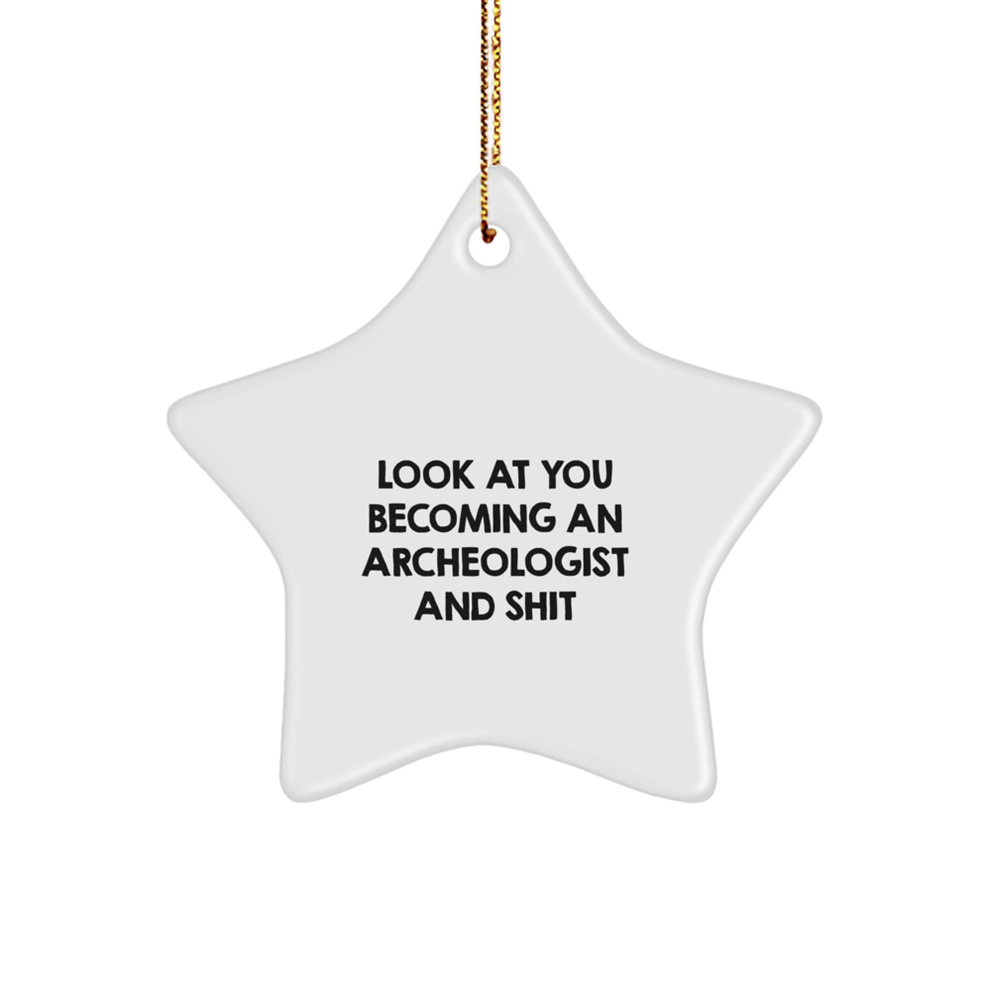 Look At You Becoming an Archeologist and Shit - Funny Archeologist Gifts for Men, Women, Friends, and Family - Star Ornament for Christmas Unique Gifts - Image 1