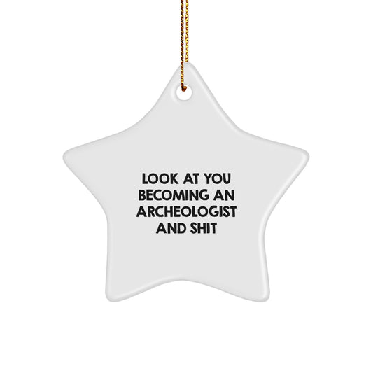 Look At You Becoming an Archeologist and Shit - Funny Archeologist Gifts for Men, Women, Friends, and Family - Star Ornament for Christmas Unique Gifts - Image 1