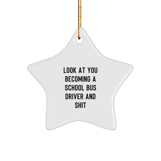 Funny School Bus Driver Gifts from Friends for Men, Women, Coworkers, Family - Christmas Unique Star Ornament Look At You Becoming A School Bus Driver And Shit - Image 1