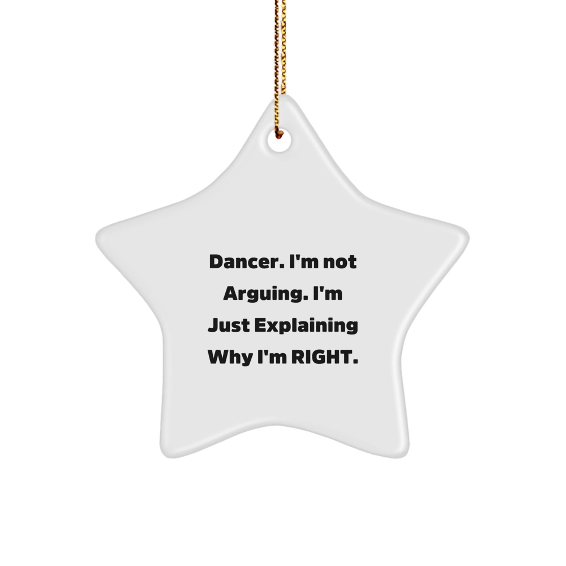 Funny Dancer Gifts from Friends for Dancer Star Ornament Christmas Unique Gifts - 'I'm Not Arguing. I'm Just Explaining Why I'm Right.' - Image 1