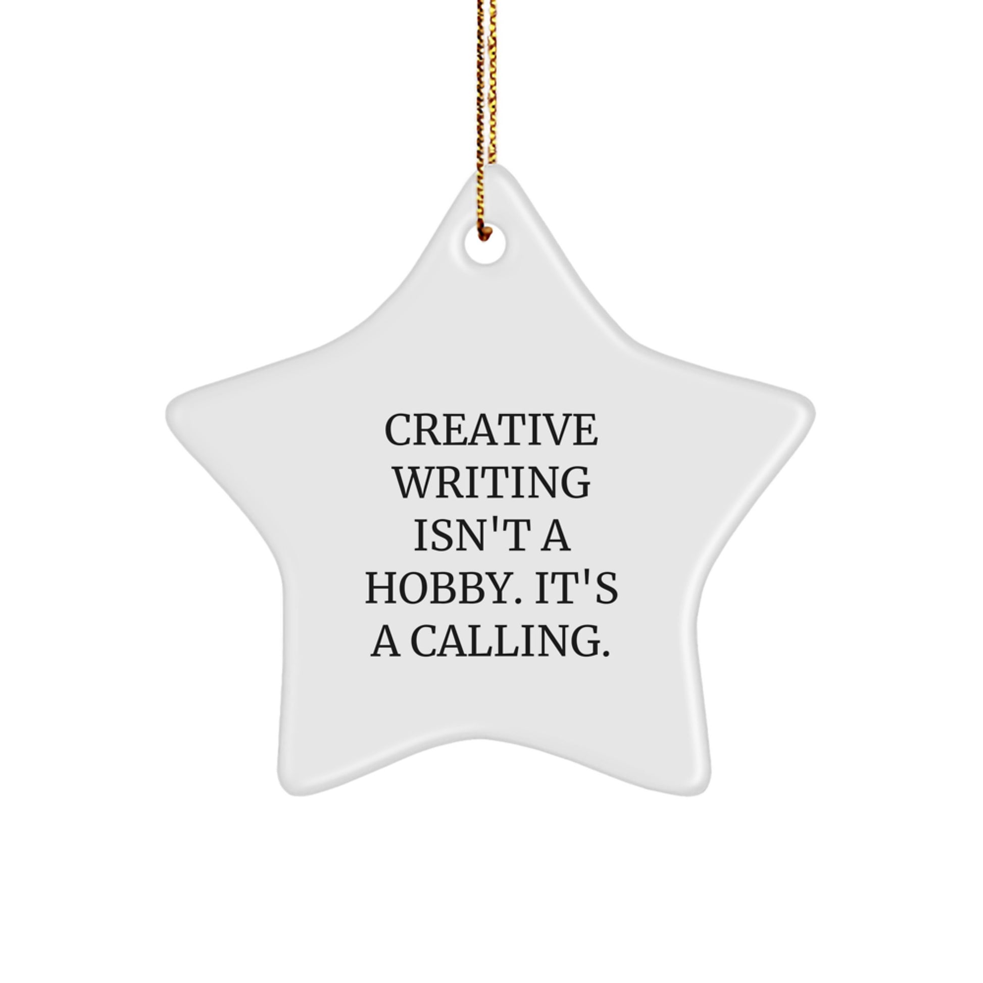Creative Writing Inspiration Gifts from Friends for Christmas: 'Creative Writing Isn't A Hobby. It's A Calling.' Star Ornament - Image 1