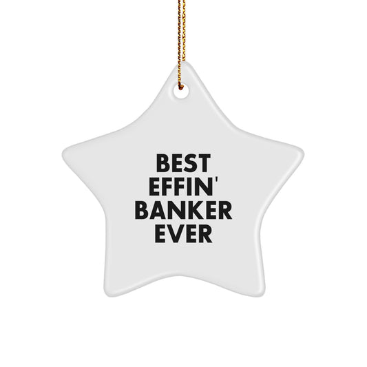Funny Banker Gifts - Best Effin' Banker Ever Star Ornament, White, Christmas, Gifts from Men to Banker Friends - Image 1