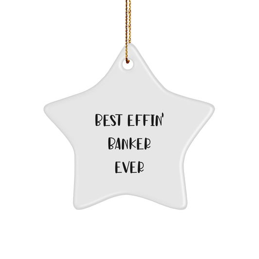 Funny Best Effin' Banker Ever Star Ornament Gifts from Friends for the Best Banker Ever, Christmas Unique Gifts - Image 1