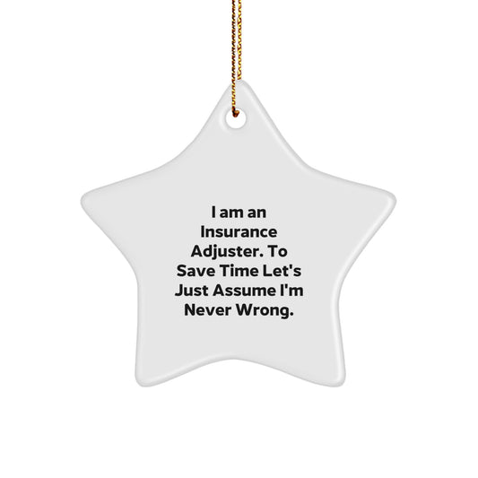 Funny Insurance Adjuster Gifts from Men to Friends - I Am An Insurance Adjuster. To Save Time Let's Just Assume I'm Never Wrong. Star Ornament for Christmas - Image 1