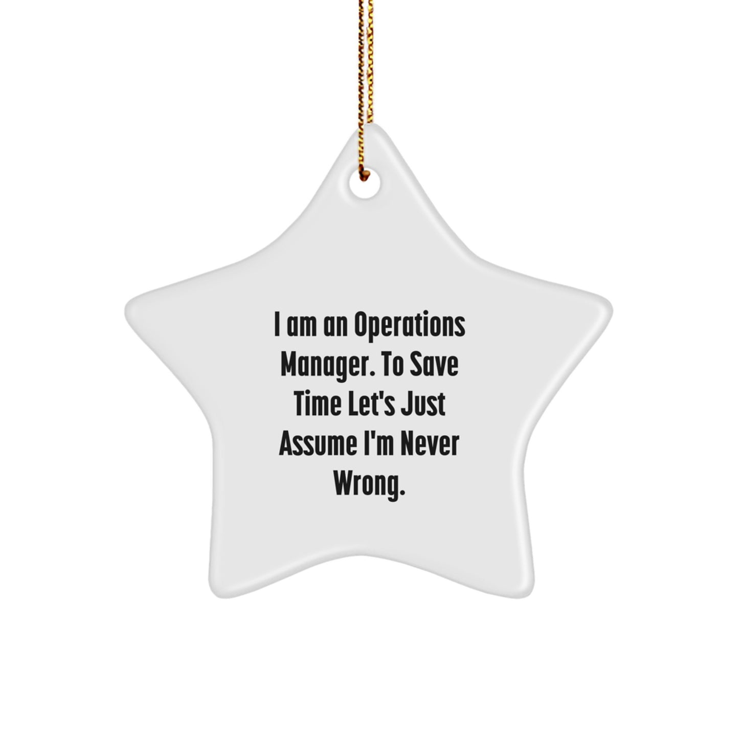 Operations Manager Humor Christmas Star Ornament, 'I Am An Operations Manager. To Save Time Let's Just Assume I'm Never Wrong.' Gifts from Family to Operations Manager - Image 1