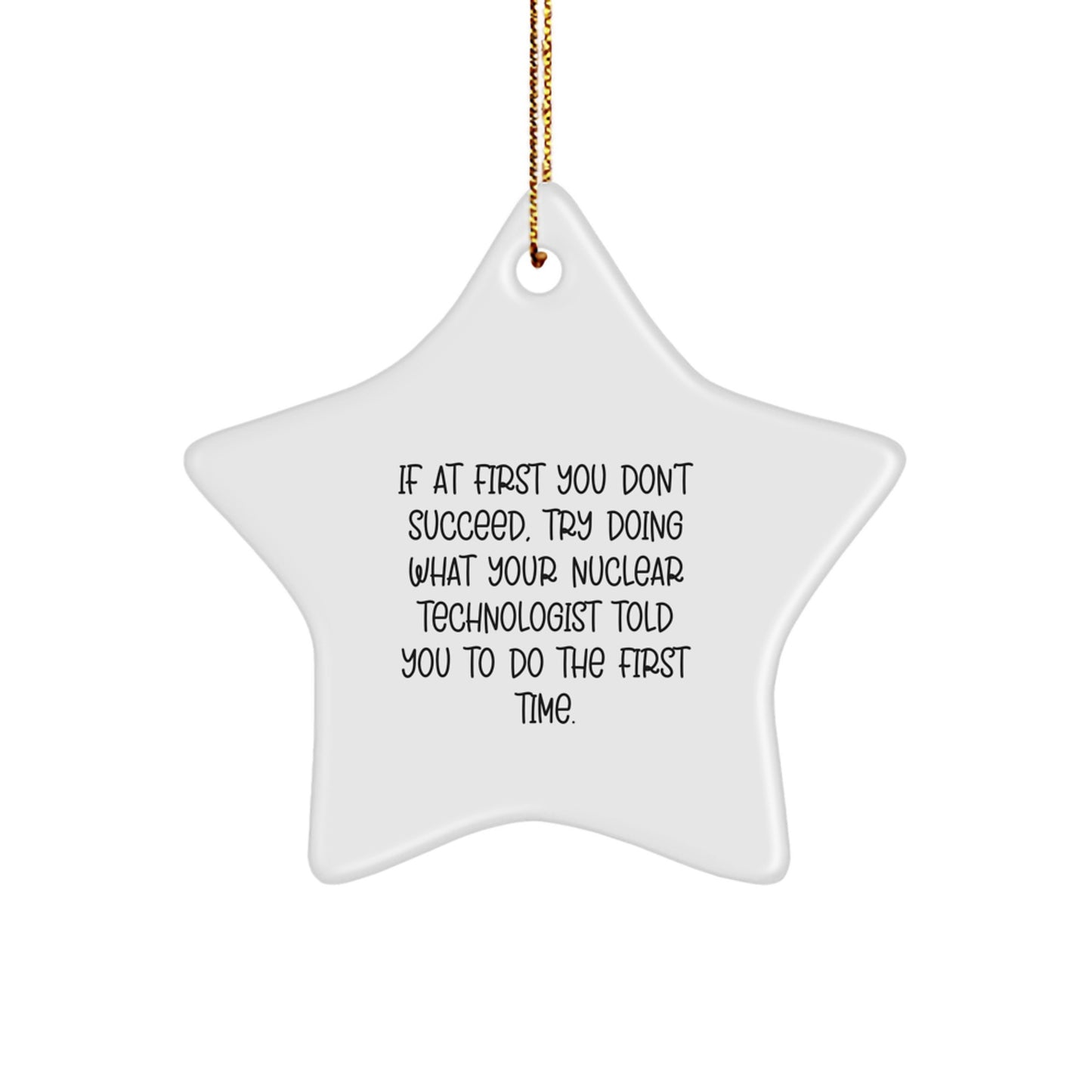 Funny Nuclear Technologist Gifts from Friends - Inspirational Star Ornament for Nuclear Technologist Men with Humorous Quote - Christmas Unique Gifts - Image 1