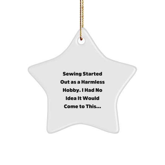 Sewing Gifts from Friends to Family - Star Ornament with Funny Quote, 'Sewing Started Out As A Harmless Hobby...' for Christmas - Image 1