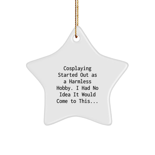 Funny Cosplaying Gifts from Men to Women, Friends, or Family - Christmas Unique Star Ornament, Cosplaying Started Out As A Harmless Hobby, Decorate Room, Office, or Tree - Image 1