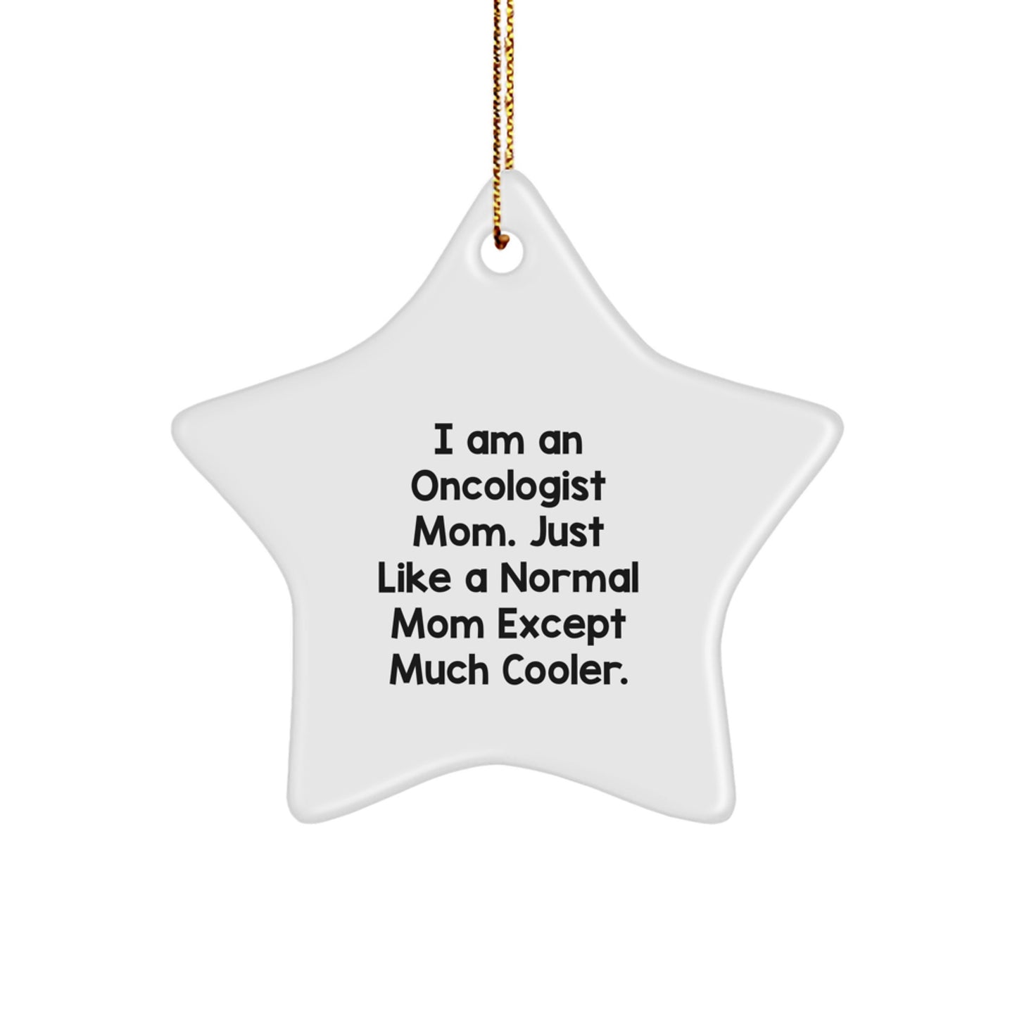 Funny Oncologist Gifts for Christmas - I Am An Oncologist Mom Star Ornament, White, Star Shaped, Gifts from Family to Oncologist - Image 1