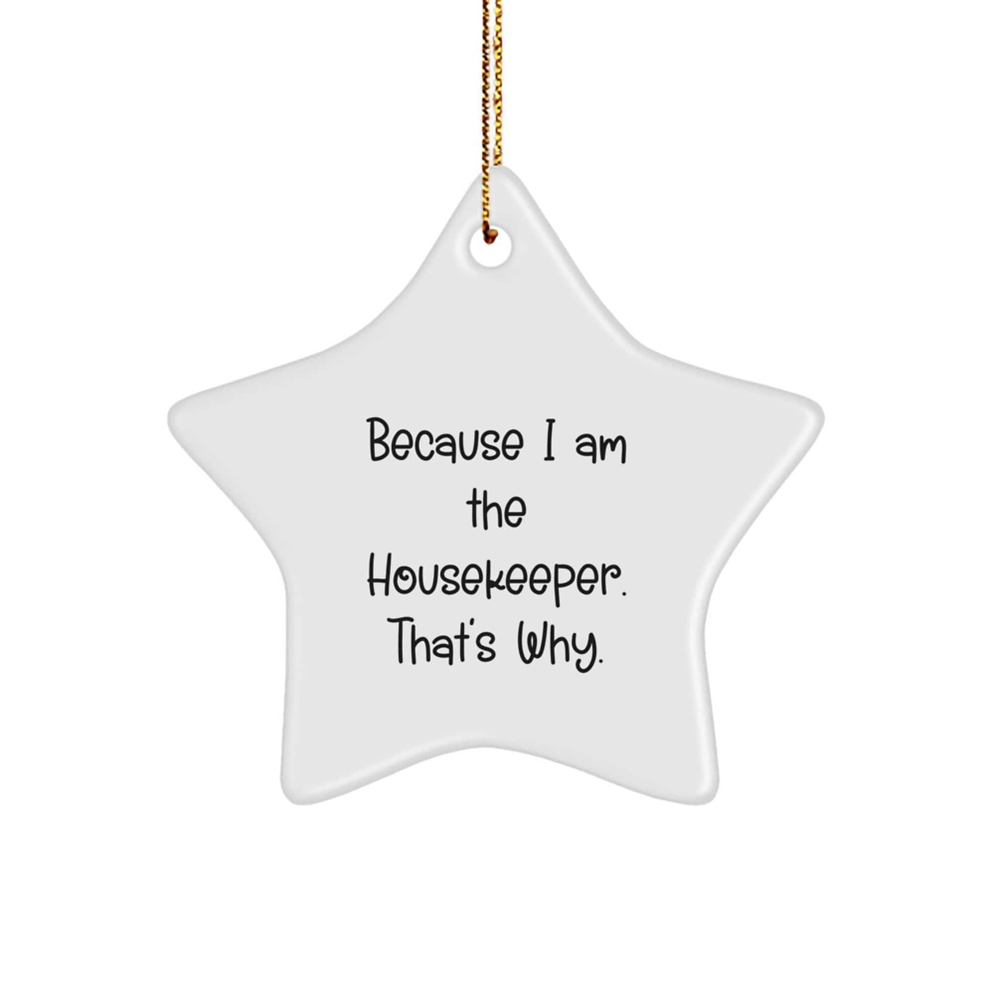 Housekeeper Gifts from Women, Funny Star Ornament Because I Am The Housekeeper. That's Why. for Christmas, Gifts for Housekeeper small / White