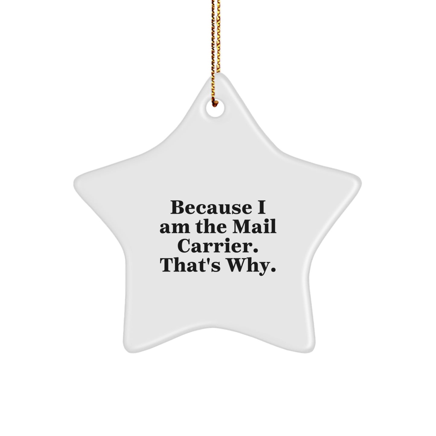 Mail Carrier Star Ornament, Funny Gift from Friends to Mail Carrier, Because I Am The Mail Carrier. That's Why., Christmas Unique Gifts - Image 1