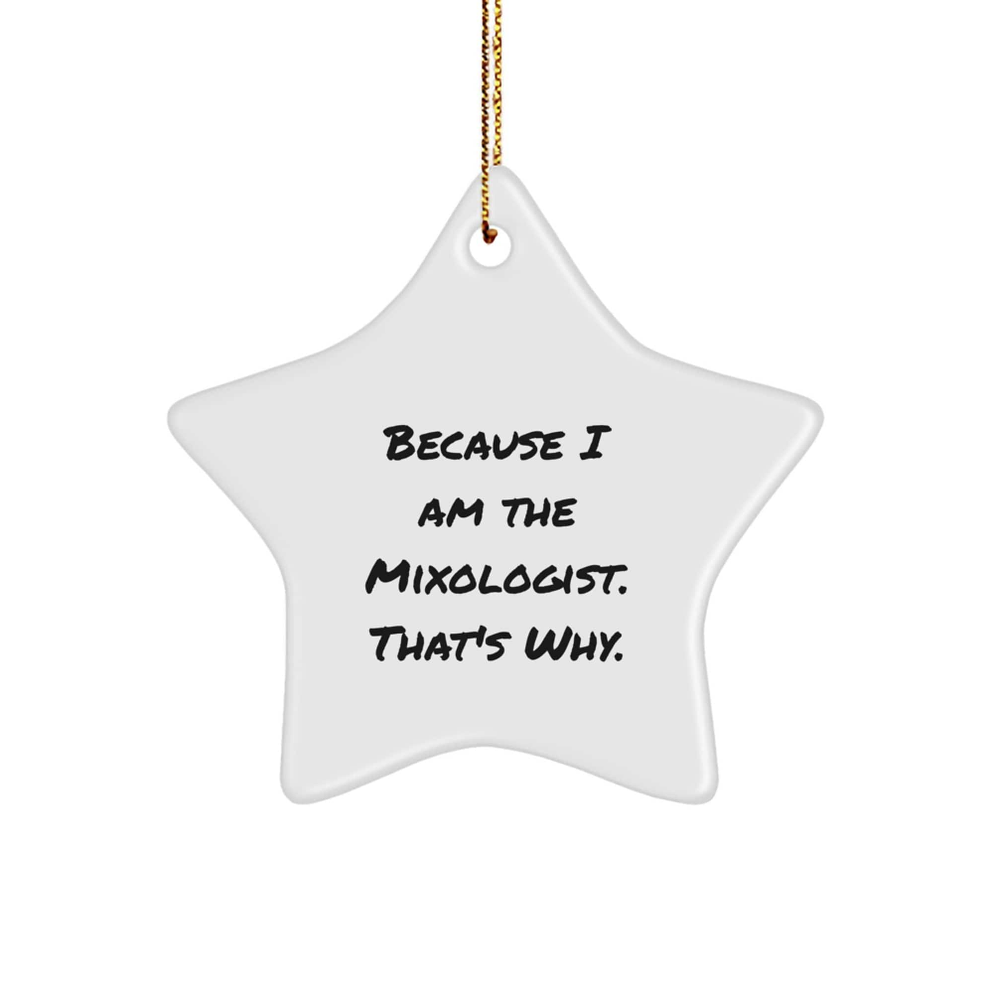 Mixologist Gifts from Friends - Because I Am The Mixologist. That's Why. Christmas Star Ornament for Men, Women, Coworkers, Family small / White