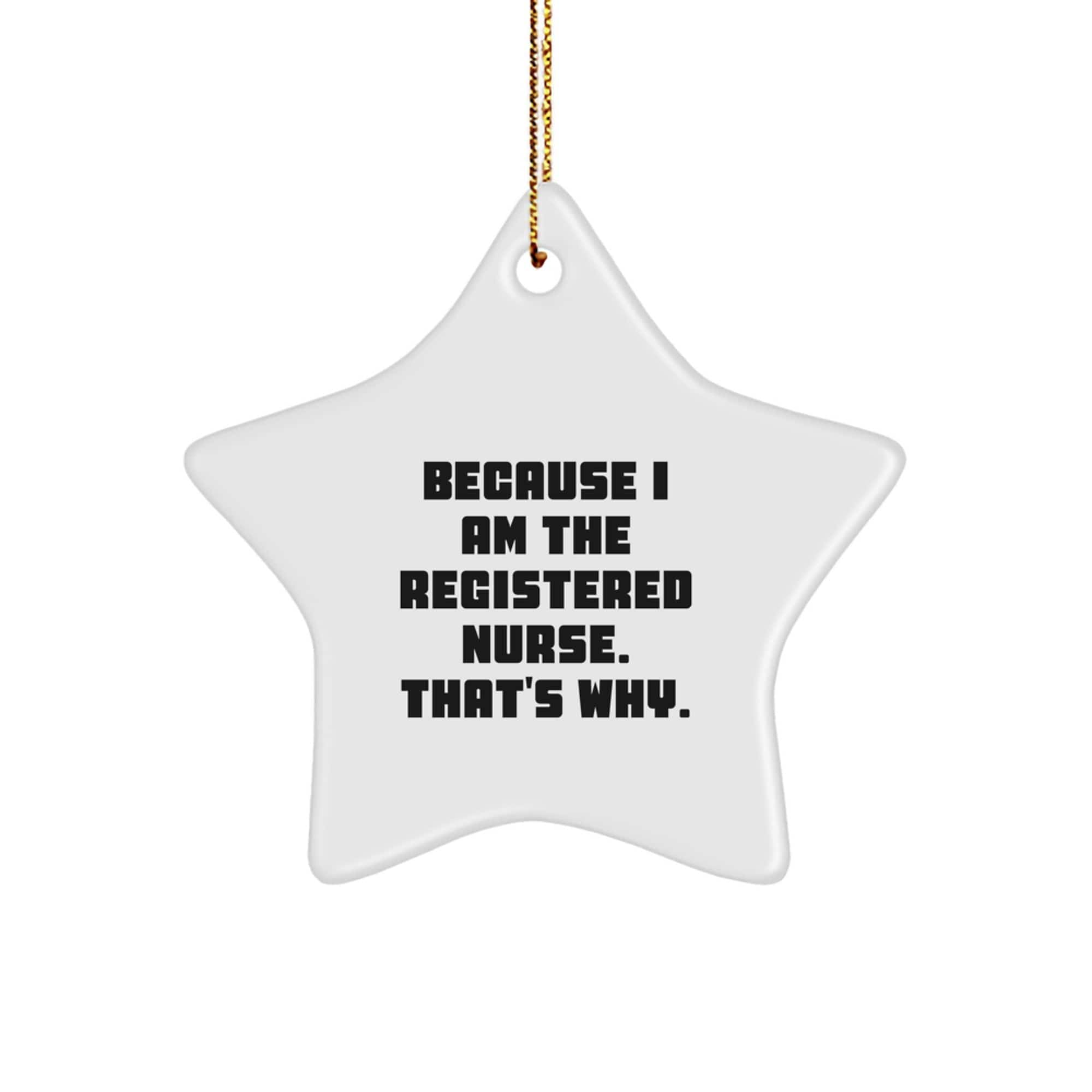 Registered Nurse Gifts from Family, Because I Am The Registered Nurse. That's Why. - Star Ornament for Christmas small / White