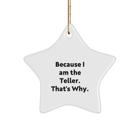 Funny Teller Gifts, Star Ornament, 'Because I Am The Teller. That's Why.' for Christmas, Gifts from Friends to Family - Image 1