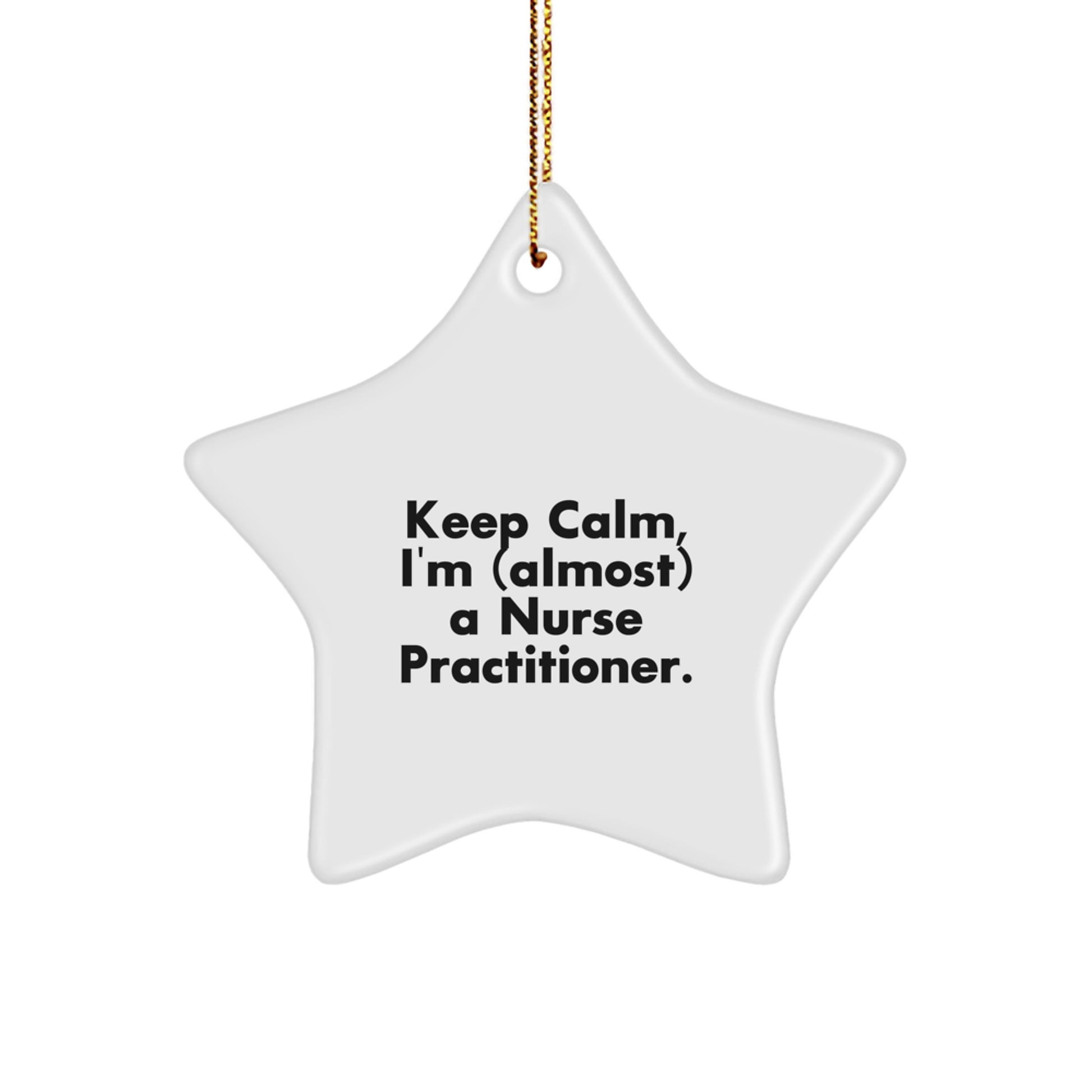 Funny Nurse Practitioner Gifts, 'Keep Calm, I'm (almost) A Nurse Practitioner' Star Ornament, Gifts from Friends, Gifts for Nurse Practitioner, Christmas Unique Inspirational - Image 1