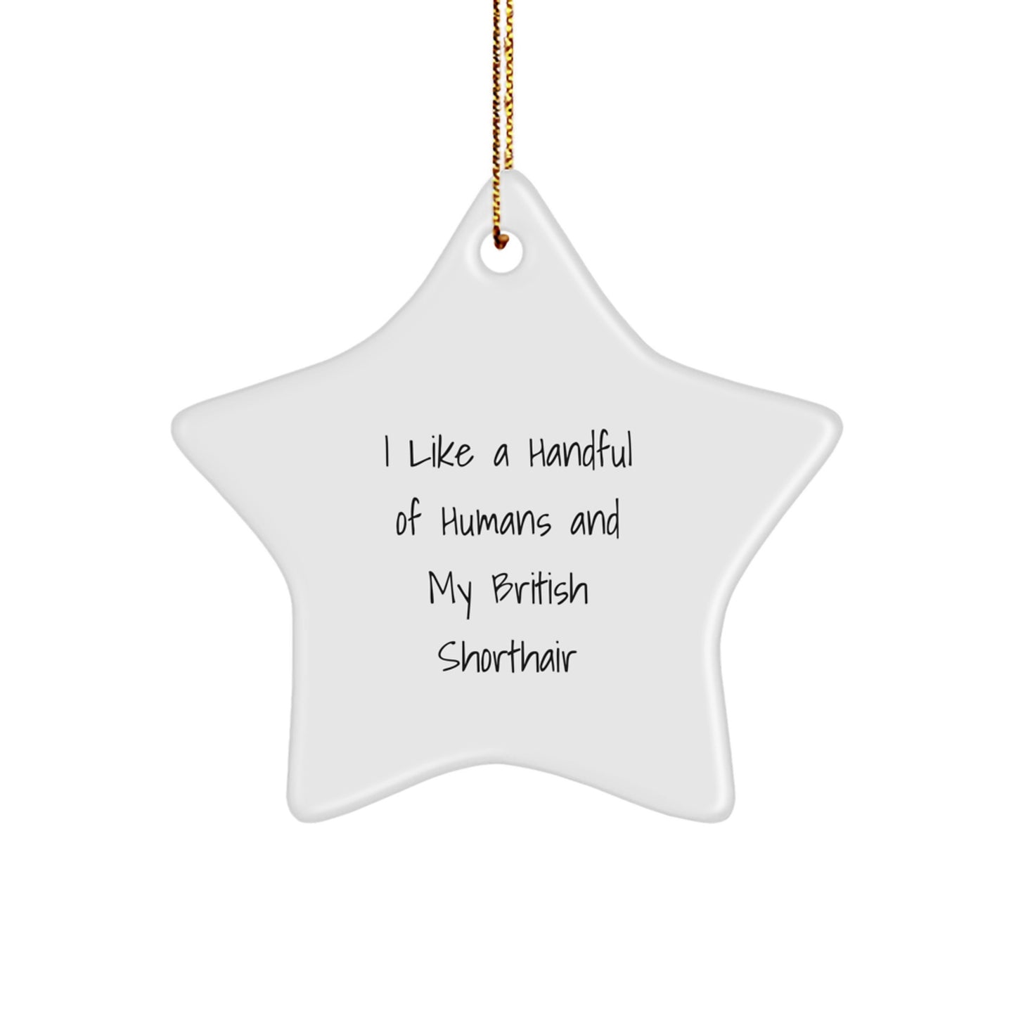 Funny British Shorthair Cat Gifts, 'I Like A Handful Of Humans And My British Shorthair' Star Ornament, Christmas Unique Gifts from Friends to British Shorthair Cat Lovers - Image 1