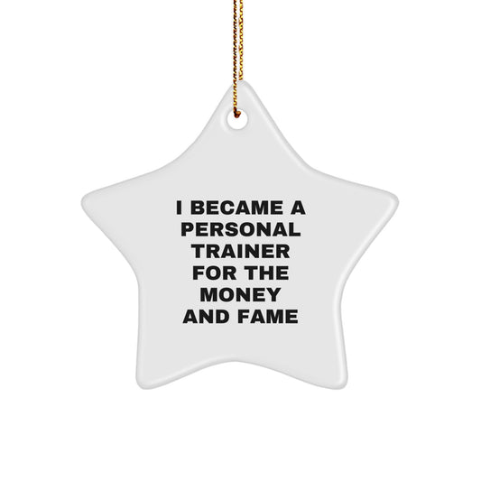 Funny Personal Trainer Gifts for Christmas - 'I Became A Personal Trainer For The Money And Fame' Star Ornament Gifts from Friends for Coworkers - Image 1