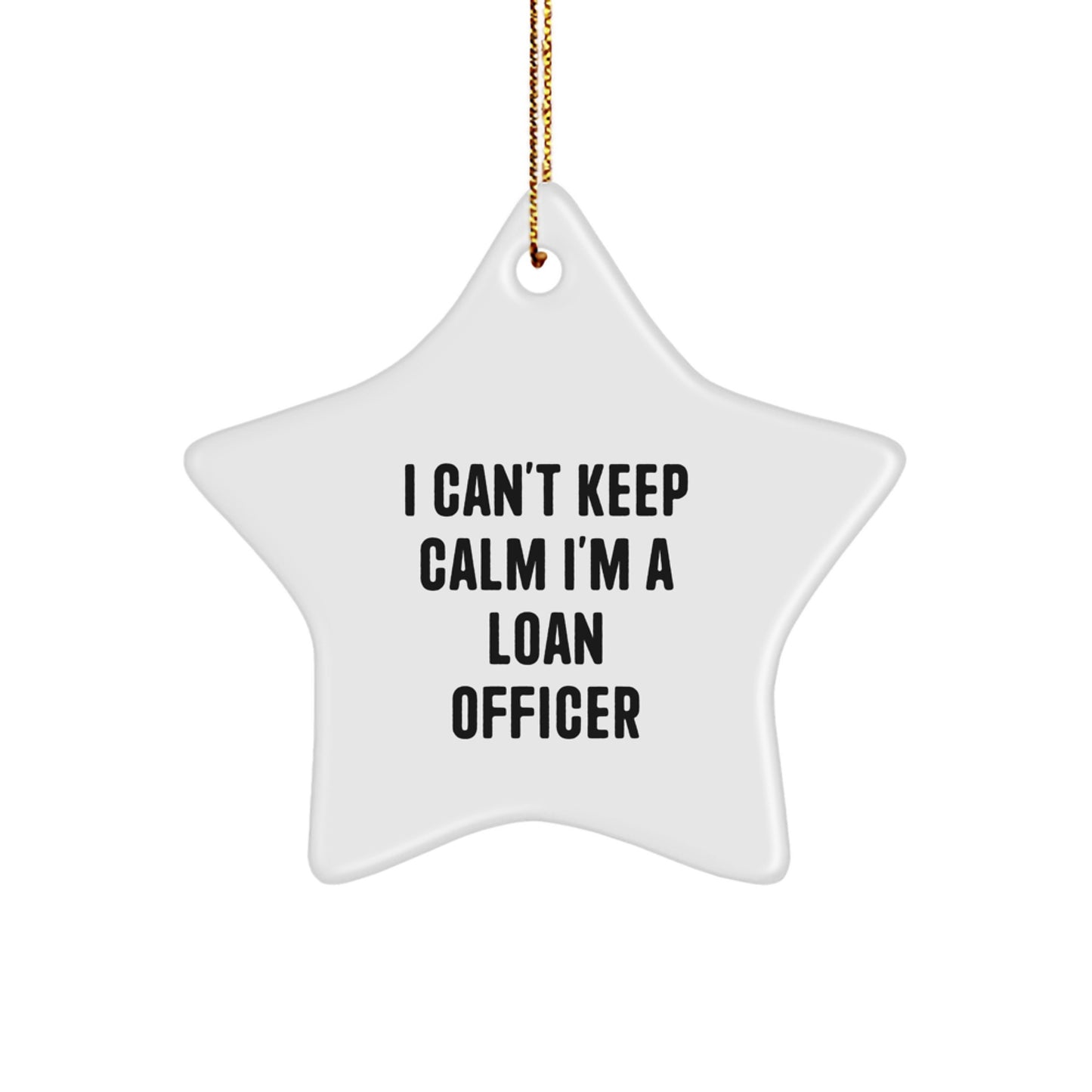 Funny Loan Officer Gifts from Friends - 'I Can't Keep Calm I'm A Loan Officer' Star Ornament for Christmas - Image 1