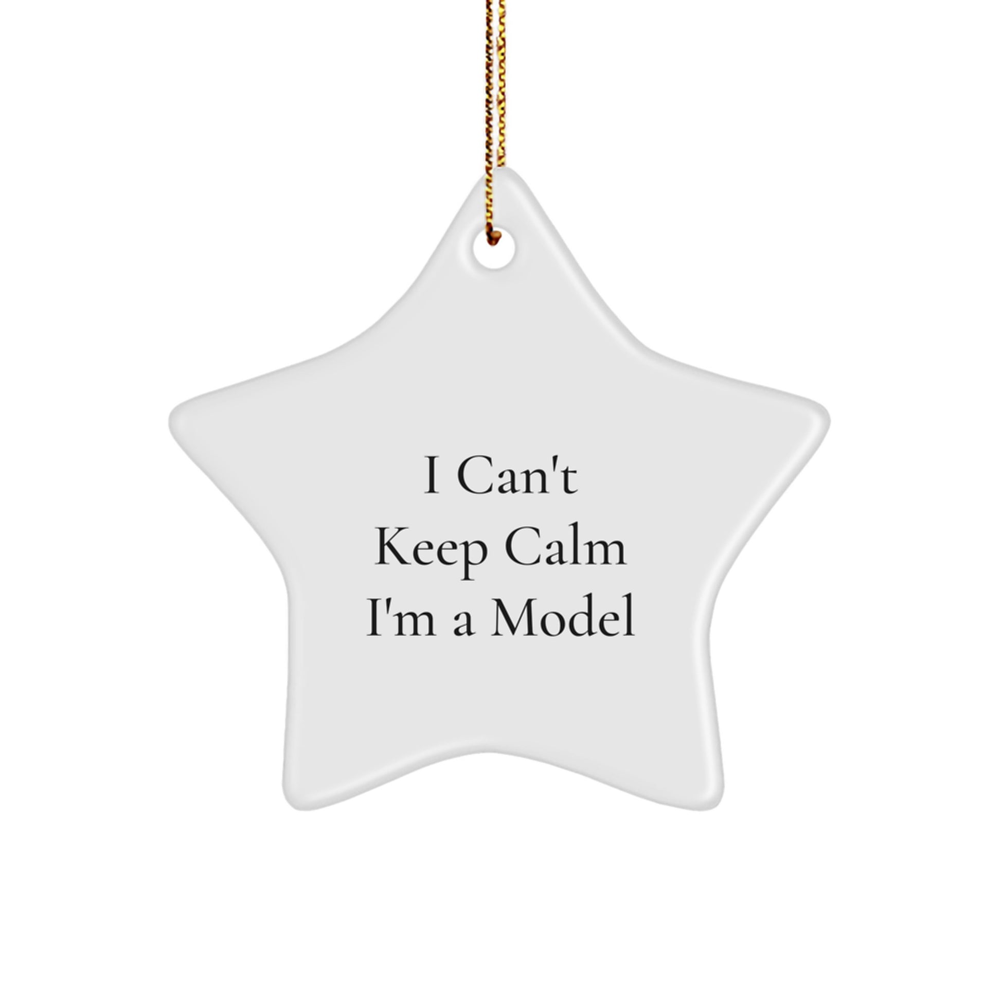 Model Gifts from Friends - Funny Star Ornament, I Can't Keep Calm I'm A Model - Unique Gifts for Christmas - Image 1