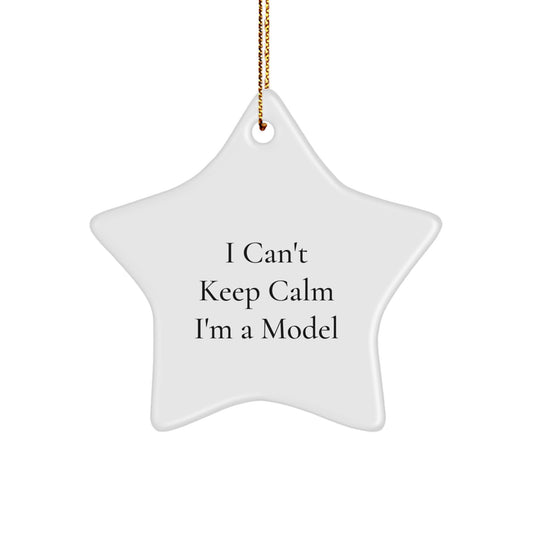 Model Gifts from Friends - Funny Star Ornament, I Can't Keep Calm I'm A Model - Unique Gifts for Christmas - Image 1