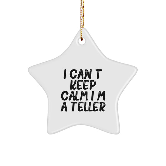 Funny Teller Gifts from Friends, Unique I Can't Keep Calm I'm A Teller Star Ornament for Men, Women, and Coworkers, Christmas Memorable Present Ideas - Image 1