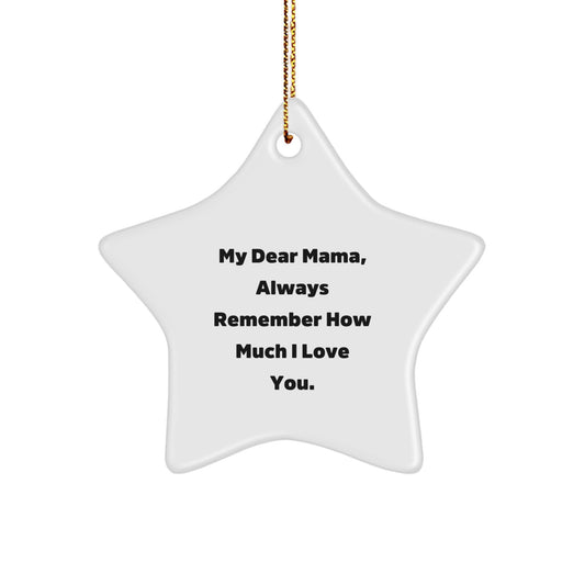 Mama's Star of Love, Gifts from Men, Women, and Friends for Her, Christmas Unique Ornament, 'My Dear Mama, Always Remember How Much I Love You.' - Image 1
