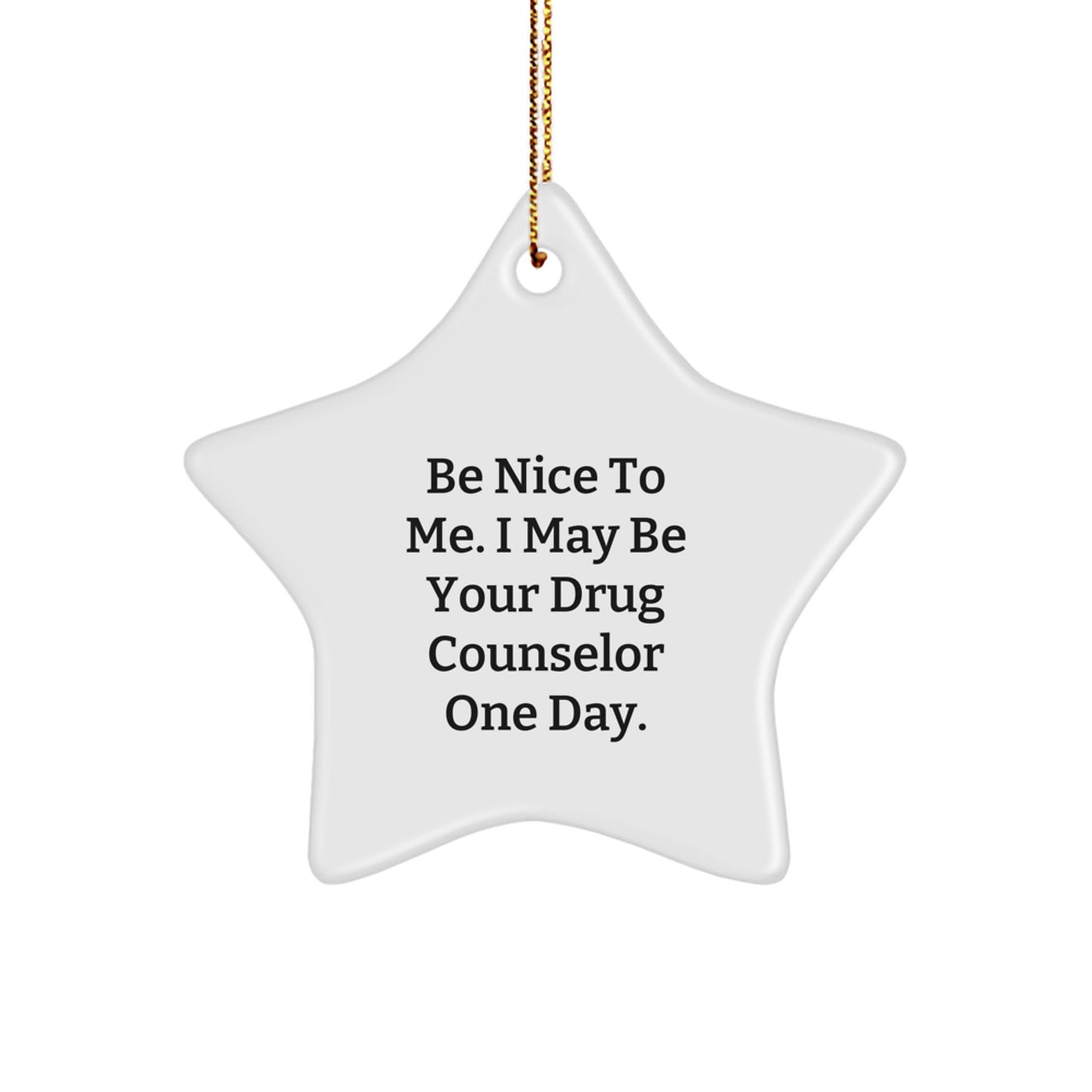 Gifts from Friends and Family for Drug Counselors, Be Nice To Me Star Ornament, Funny Drug Counselor Christmas Unique Gift - Image 1