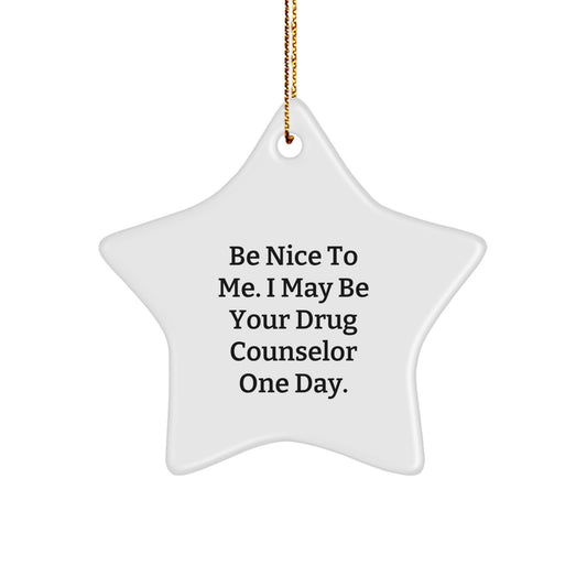 Gifts from Friends and Family for Drug Counselors, Be Nice To Me Star Ornament, Funny Drug Counselor Christmas Unique Gift - Image 1