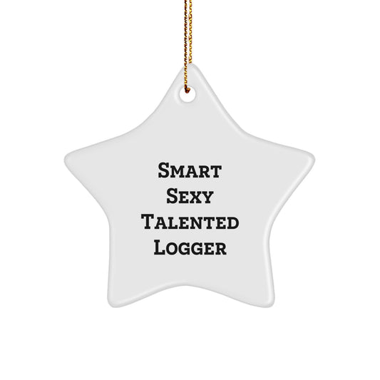 Smart Sexy Talented Logger Gifts from Friends, Funny Star Ornament for Logger, Christmas Unique Gifts - Image 1