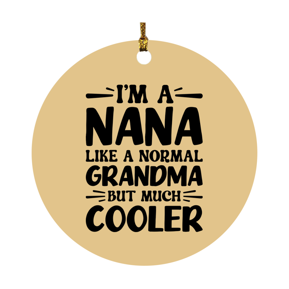 I'm A Nana Like A Normal Grandma But Much Cooler Ornament – Funny Nana Christmas Ornament – Gift For Nana – Grandma Ornament