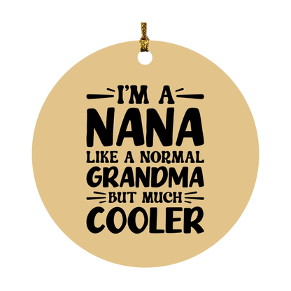 I'm A Nana Like A Normal Grandma But Much Cooler Ornament – Funny Nana Christmas Ornament – Gift For Nana – Grandma Ornament