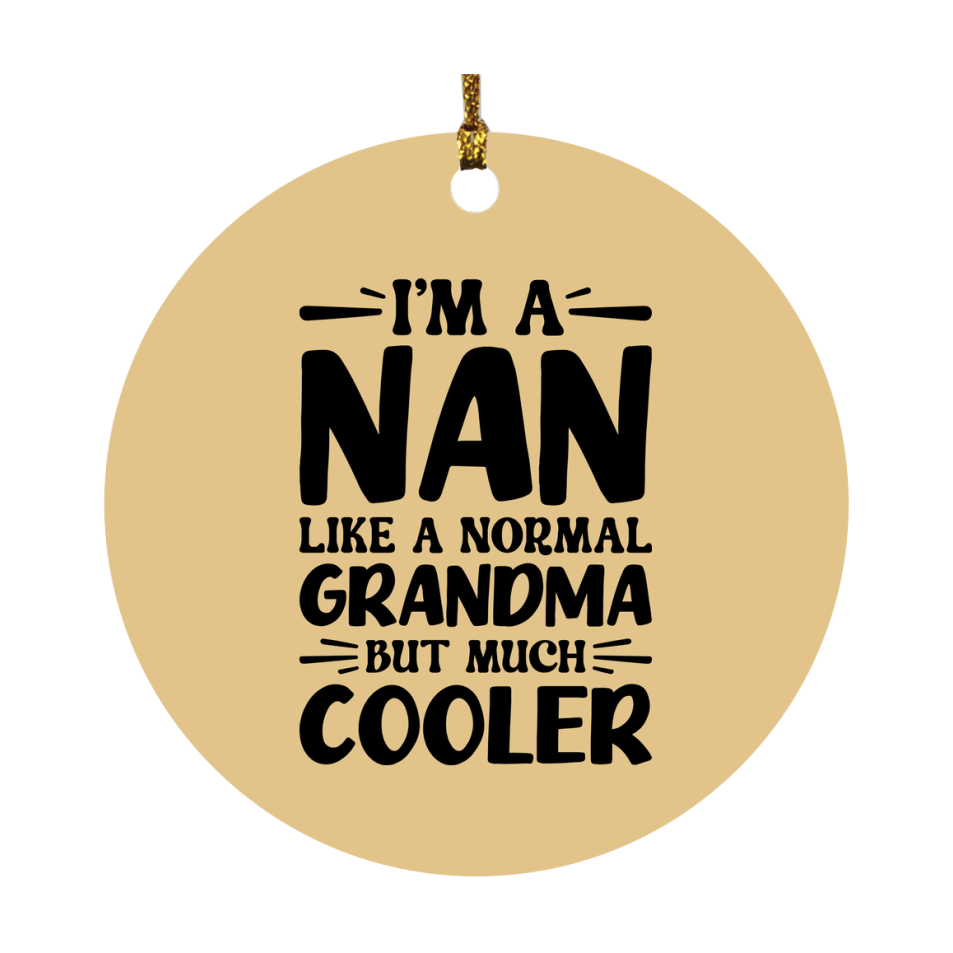 I'm A Nan Like A Normal Grandma But Much Cooler Ornament – Funny Nan Christmas Ornament – Gift For Nan – Grandma Ornament