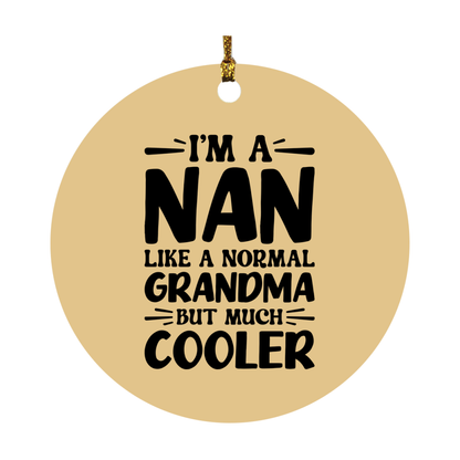 I'm A Nan Like A Normal Grandma But Much Cooler Ornament – Funny Nan Christmas Ornament – Gift For Nan – Grandma Ornament