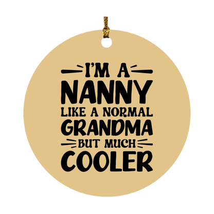 I'm A Nanny Like A Normal Grandma But Much Cooler Ornament – Funny Nanny Christmas Ornament – Gift For Nanny – Grandma Ornament