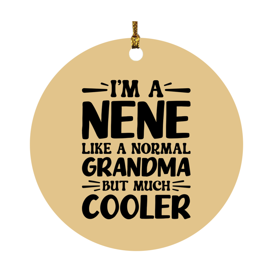 I'm A Nene Like A Normal Grandma But Much Cooler Ornament – Funny Nene Christmas Ornament – Gift For Nene – Grandma Ornament