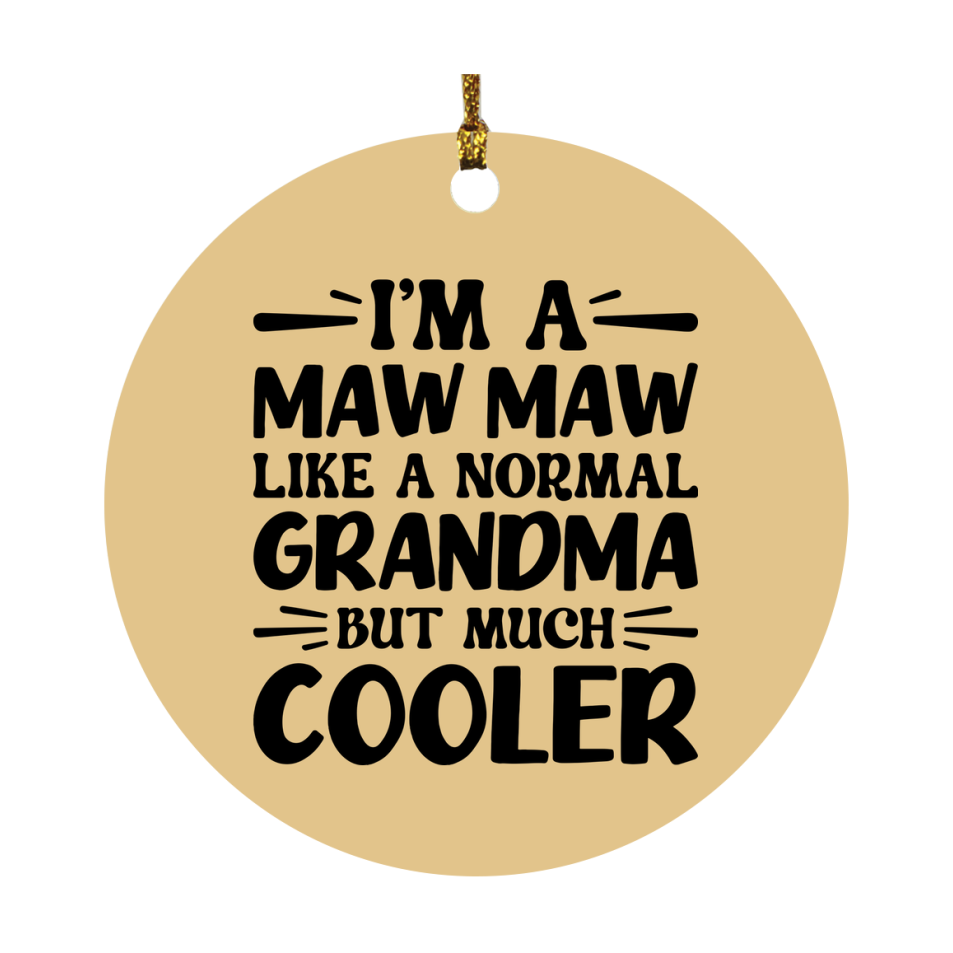 I'm A Maw Maw Like A Normal Grandma But Much Cooler Ornament – Funny Maw Maw Christmas Ornament – Gift For Maw Maw – Grandma Ornament