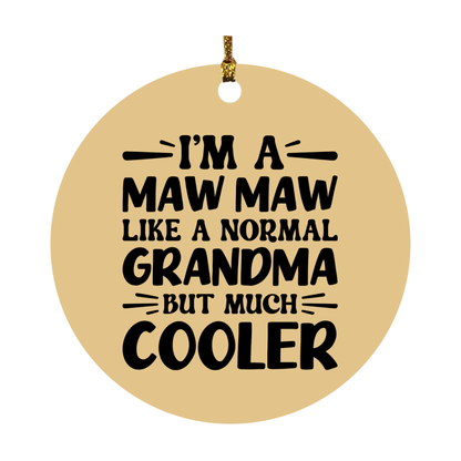 I'm A Maw Maw Like A Normal Grandma But Much Cooler Ornament – Funny Maw Maw Christmas Ornament – Gift For Maw Maw – Grandma Ornament