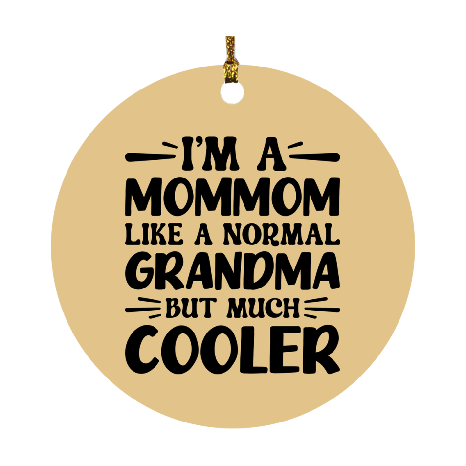 I'm A Mommom Like A Normal Grandma But Much Cooler Ornament – Funny Mommom Christmas Ornament – Gift For Mommom – Grandma Ornament