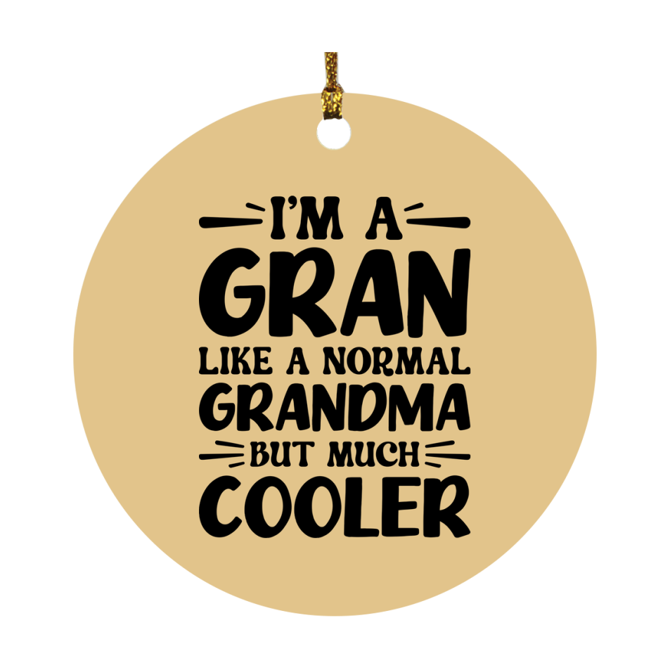 I'm A Gran Like A Normal Grandma But Much Cooler Ornament – Funny Gran Christmas Ornament – Gift For Gran – Grandma Ornament