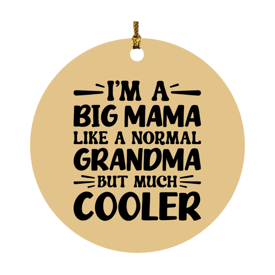 I'm A Big Mama Like A Normal Grandma But Much Cooler Ornament – Funny Big Mama Christmas Ornament – Gift For Big Mama – Grandma Ornament